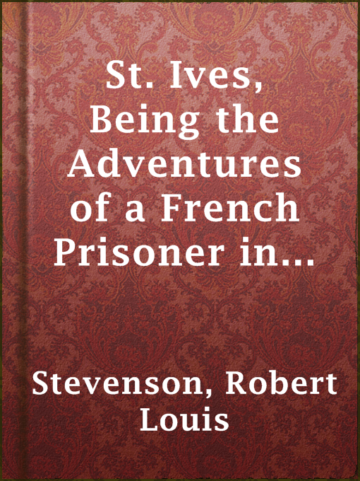 Title details for St. Ives, Being the Adventures of a French Prisoner in England by Robert Louis Stevenson - Wait list